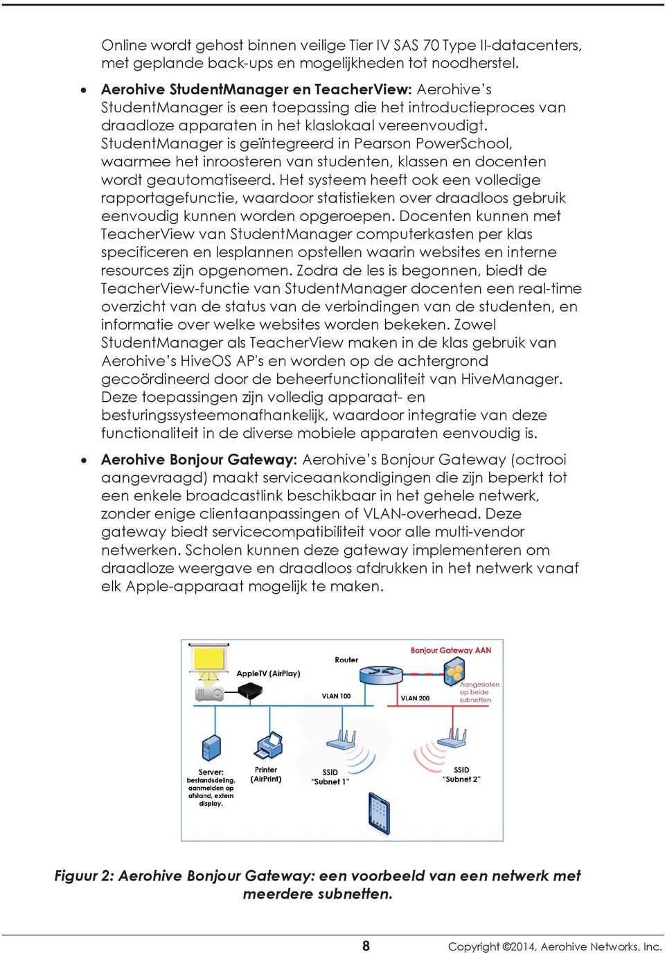 StudentManager is geïntegreerd in Pearson PowerSchool, waarmee het inroosteren van studenten, klassen en docenten wordt geautomatiseerd.