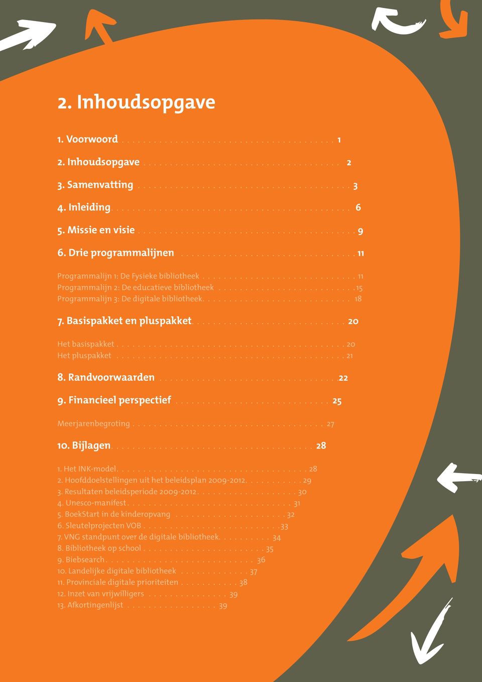 ............................ 11 Programmalijn 2: De educatieve bibliotheek.......................... 15 Programmalijn 3: De digitale bibliotheek............................ 18 7.