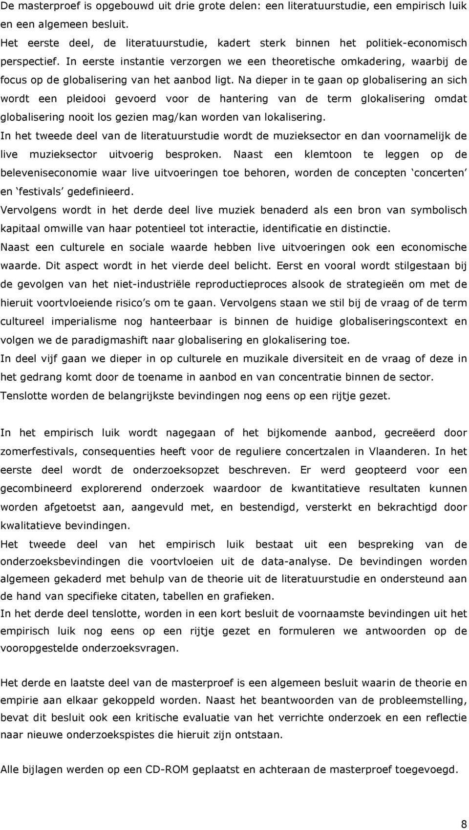 In eerste instantie verzorgen we een theoretische omkadering, waarbij de focus op de globalisering van het aanbod ligt.