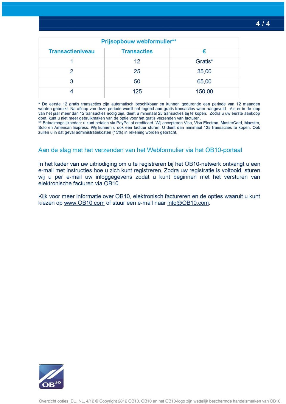 Als er in de loop van het jaar meer dan 12 transacties nodig zijn, dient u minimaal 25 transacties bij te kopen.