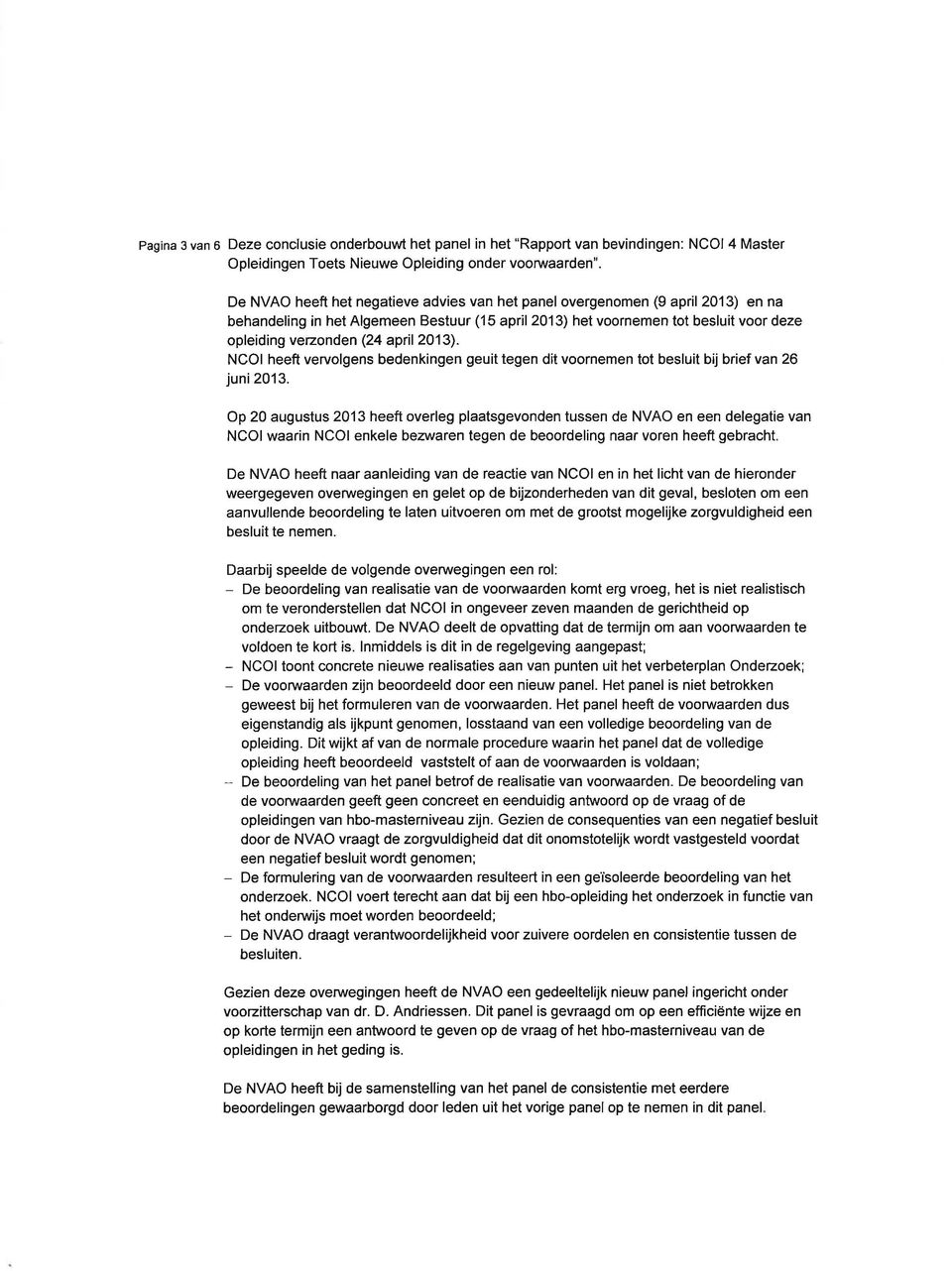 april 2013). NCOI heeft vervolgens bedenkingen geuit tegen dit voornemen tot besluit bij brief van 26 juni 2013.