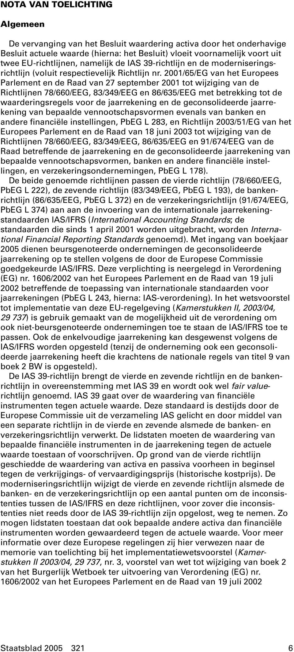 2001/65/EG van het Europees Parlement en de Raad van 27 september 2001 tot wijziging van de Richtlijnen 78/660/EEG, 83/349/EEG en 86/635/EEG met betrekking tot de waarderingsregels voor de