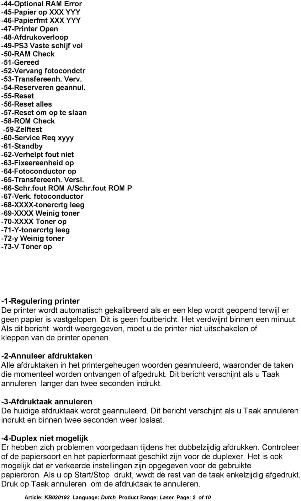 -55-Reset -56-Reset alles -57-Reset om op te slaan -58-ROM Check -59-Zelftest -60-Service Req xyyy -61-Standby -62-Verhelpt fout niet -63-Fixeereenheid op -64-Fotoconductor op -65-Transfereenh. Versl.