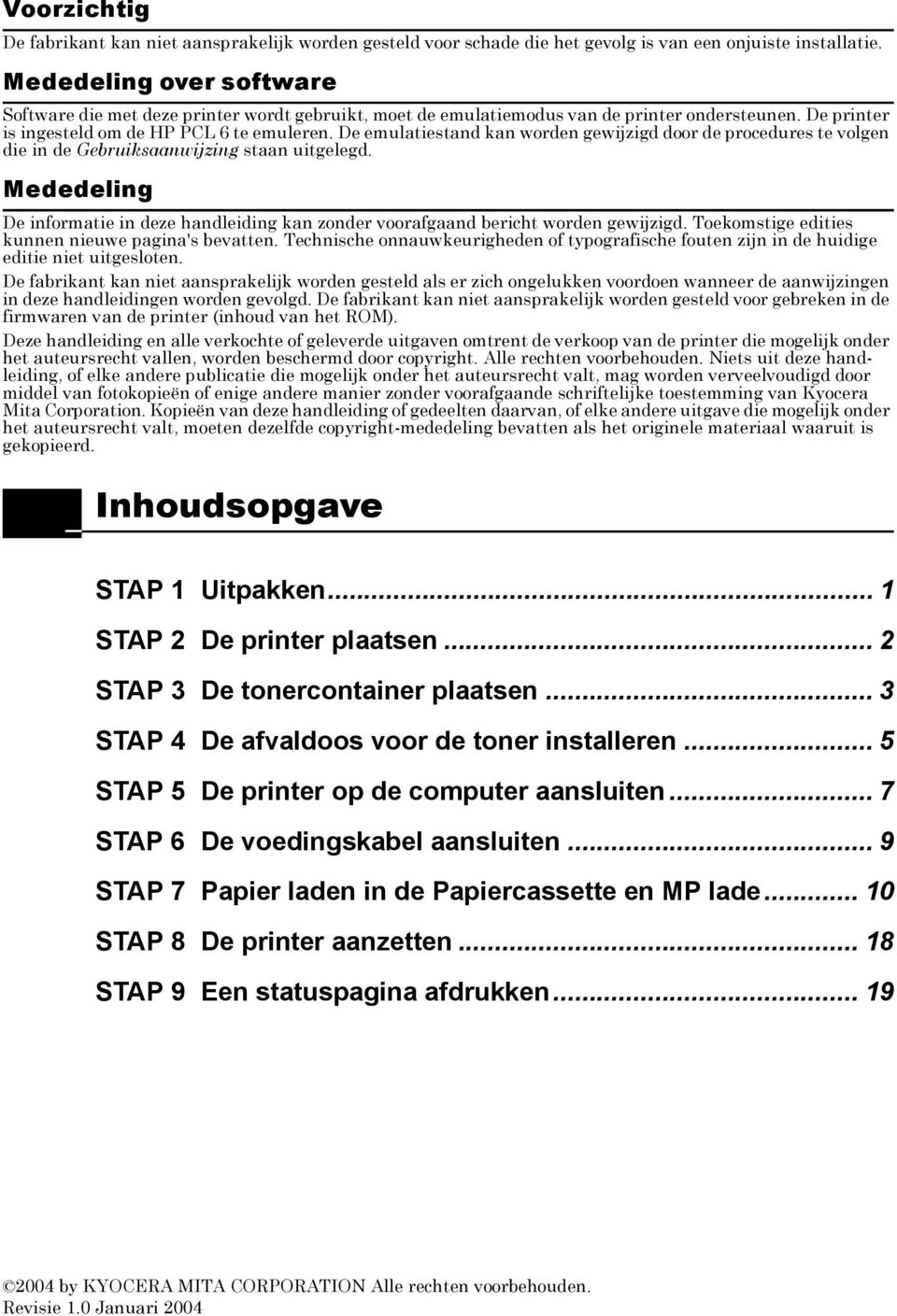 De emulatiestand kan worden gewijzigd door de procedures te volgen die in de Gebruiksaanwijzing staan uitgelegd.