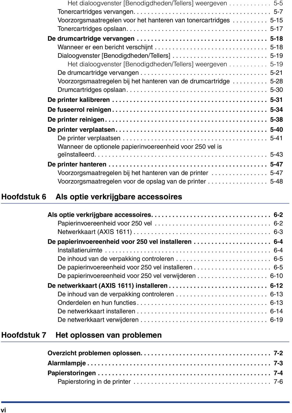 ............................... 5-18 Dialoogvenster [Benodigdheden/Tellers]........................... 5-19 Het dialoogvenster [Benodigdheden/Tellers] weergeven........... 5-19 De drumcartridge vervangen.