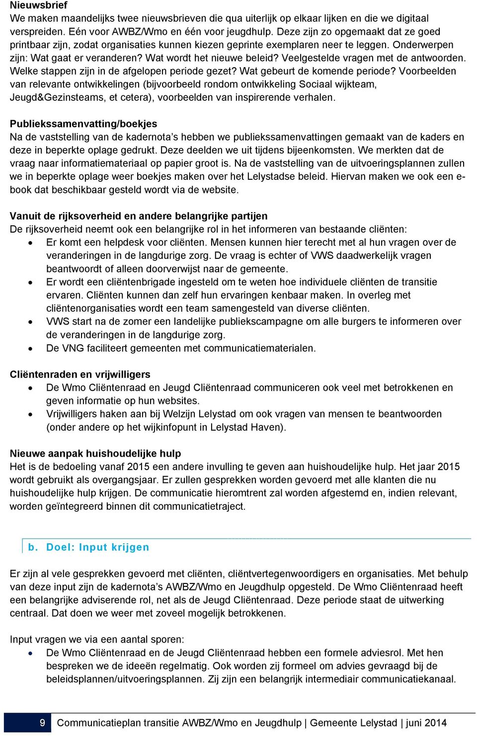 Veelgestelde vragen met de antwoorden. Welke stappen zijn in de afgelopen periode gezet? Wat gebeurt de komende periode?