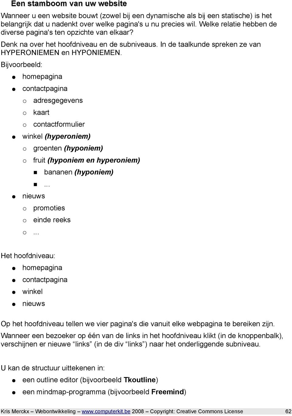 Bijvoorbeeld: homepagina contactpagina adresgegevens kaart contactformulier winkel (hyperoniem) groenten (hyponiem) fruit (hyponiem en hyperoniem)... nieuws.