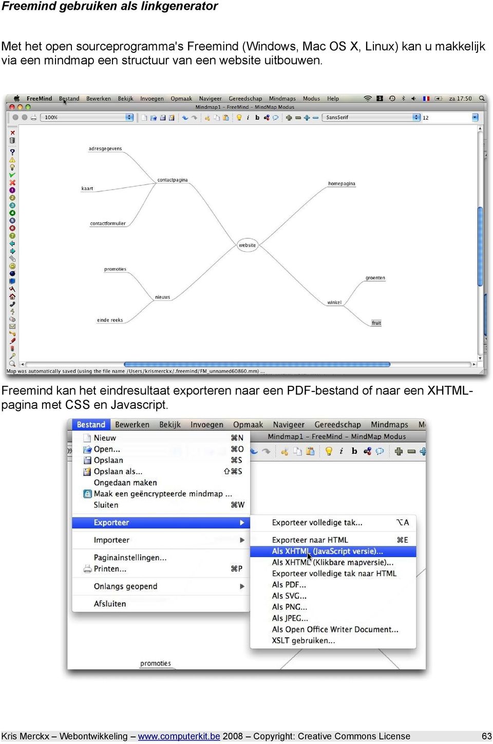 Freemind kan het eindresultaat exporteren naar een PDF-bestand of naar een XHTMLpagina met CSS