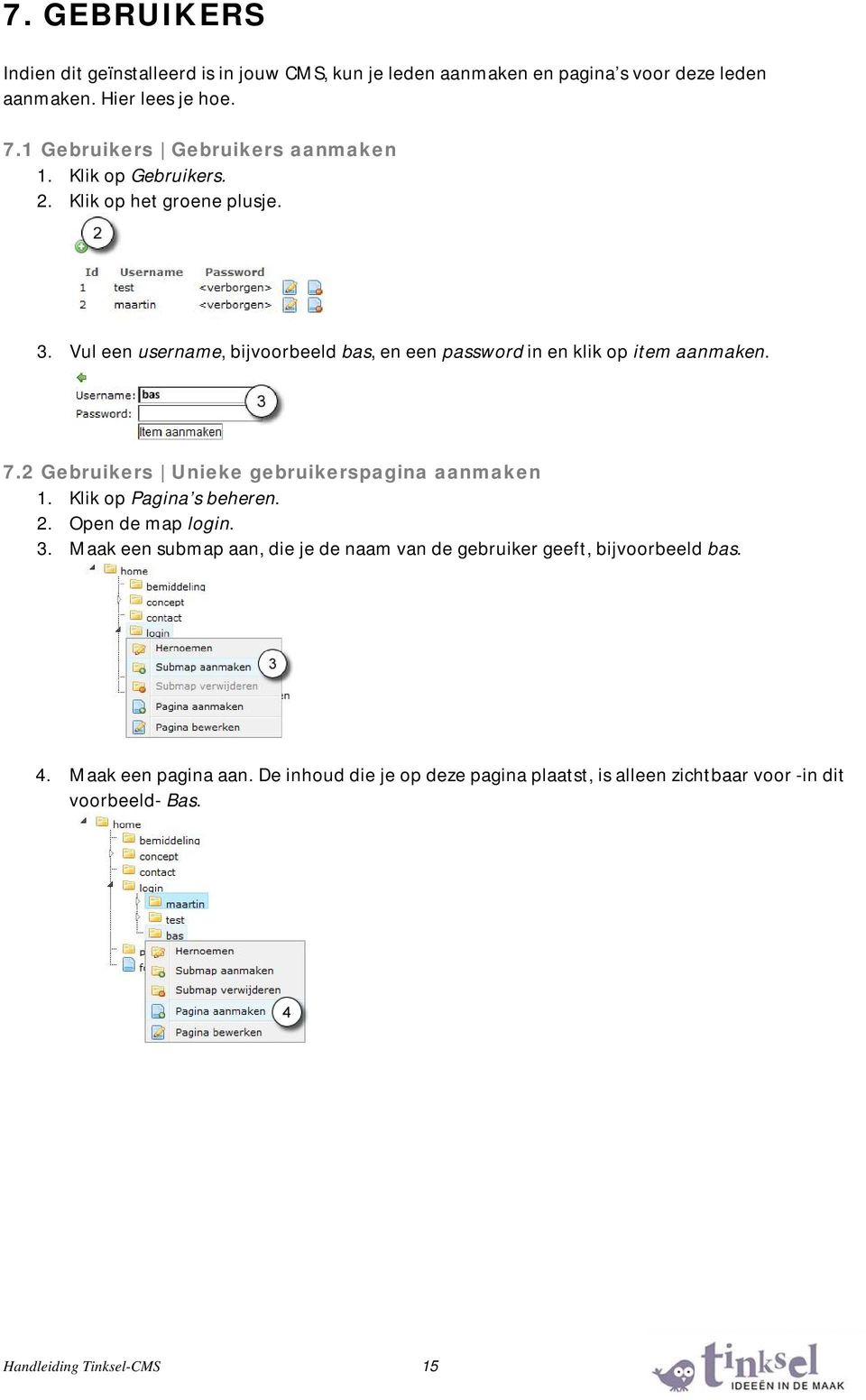 Vul een username, bijvoorbeeld bas, en een password in en klik op item aanmaken. 7.2 Gebruikers Unieke gebruikerspagina aanmaken 1. Klik op Pagina s beheren.