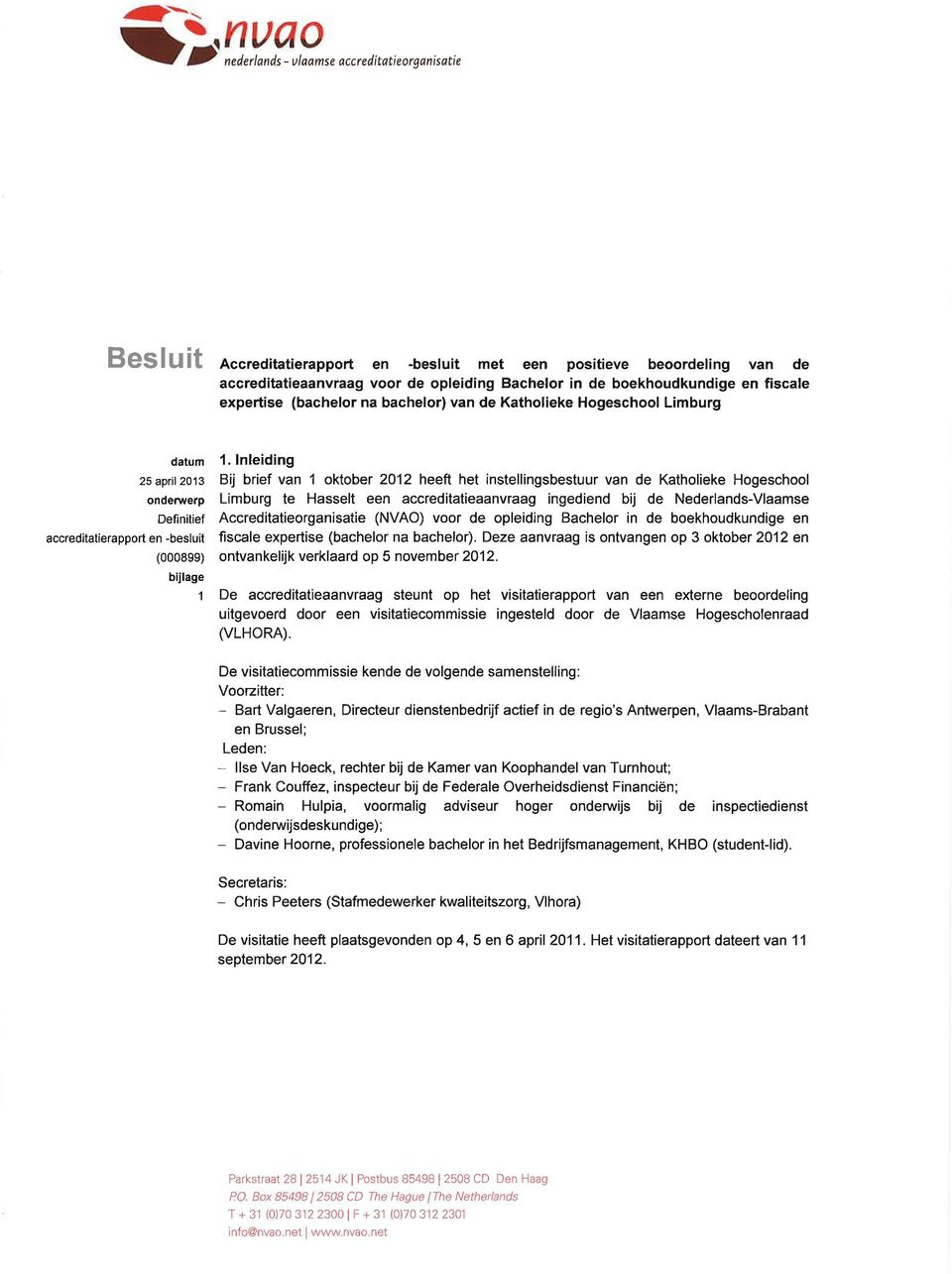 lnleiding Bij brief van I oktober 2012 heeft het instellingsbestuur van de Katholieke Hogeschool Limburg te Hasselt een accreditatieaanvraag ingediend bij de NederlandsVlaamse Accreditatieorganisatie