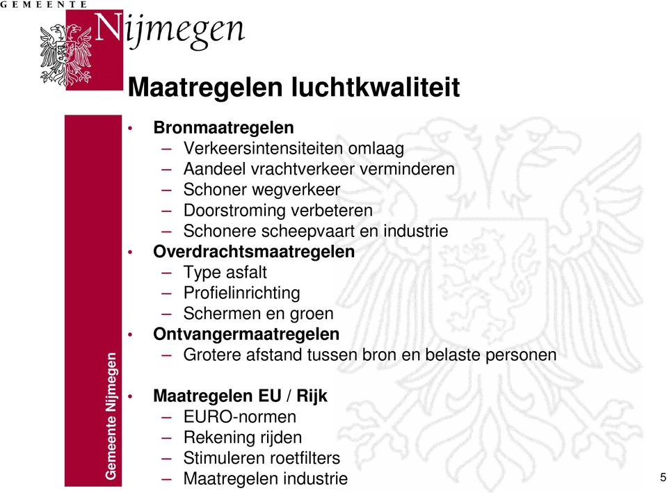 Overdrachtsmaatregelen Type asfalt Profielinrichting Schermen en groen Ontvangermaatregelen Grotere