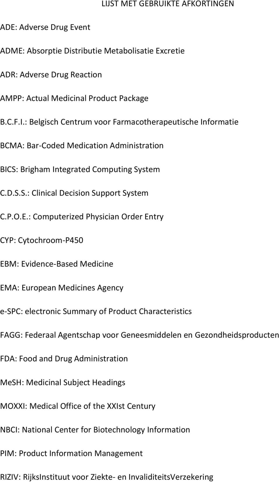 : Computerized Physician Order Entry CYP: Cytochroom-P450 EBM: Evidence-Based Medicine EMA: European Medicines Agency e-spc: electronic Summary of Product Characteristics FAGG: Federaal Agentschap