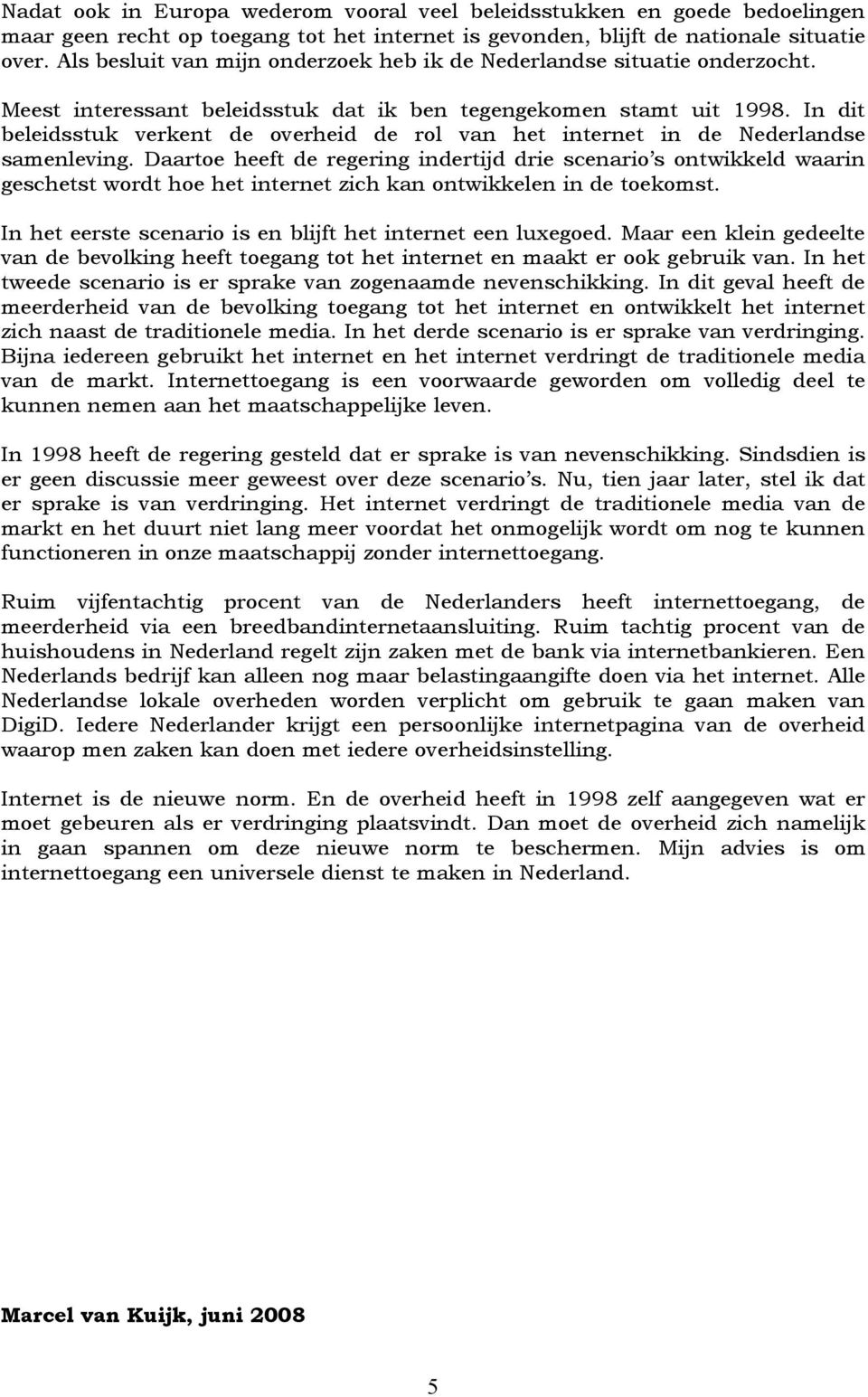 In dit beleidsstuk verkent de overheid de rol van het internet in de Nederlandse samenleving.