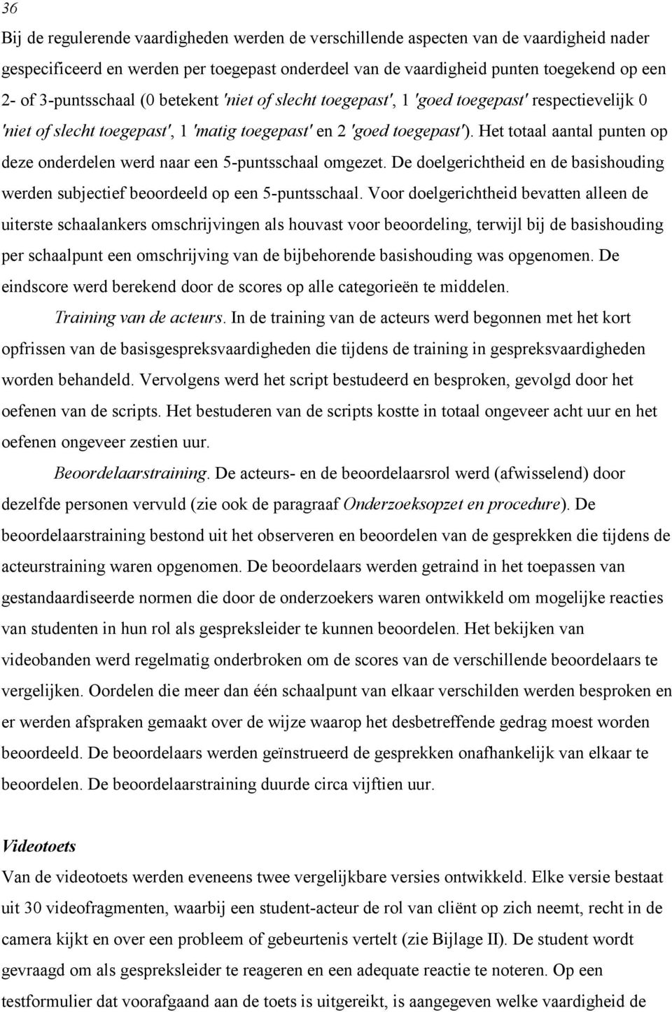 Het totaal aantal punten op deze onderdelen werd naar een 5-puntsschaal omgezet. De doelgerichtheid en de basishouding werden subjectief beoordeeld op een 5-puntsschaal.