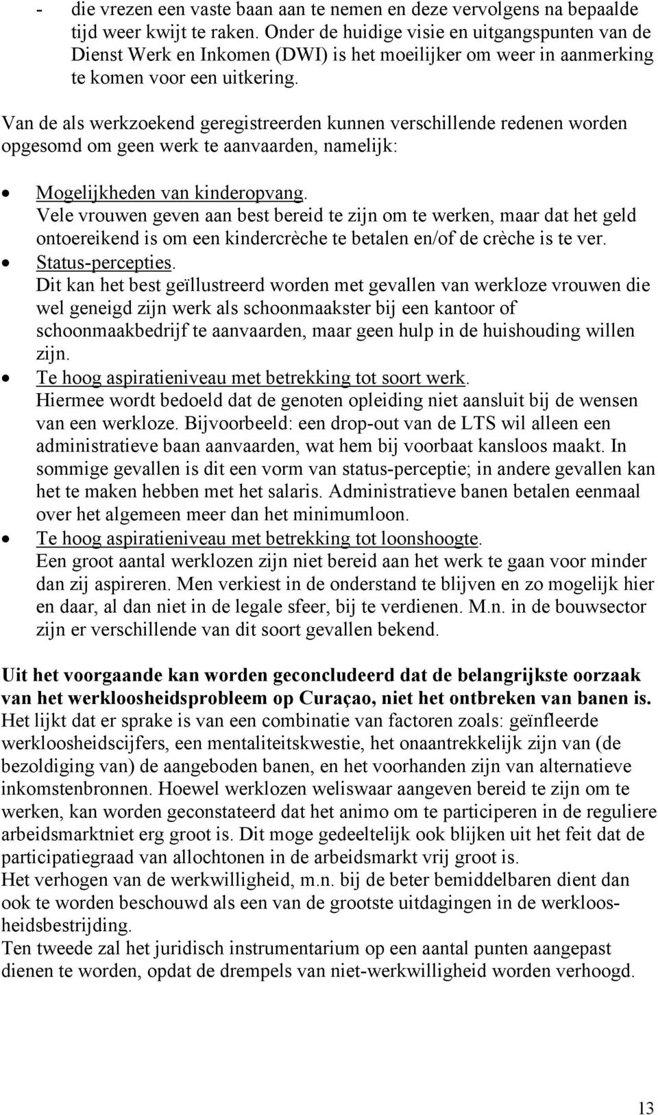 Van de als werkzoekend geregistreerden kunnen verschillende redenen worden opgesomd om geen werk te aanvaarden, namelijk: Mogelijkheden van kinderopvang.