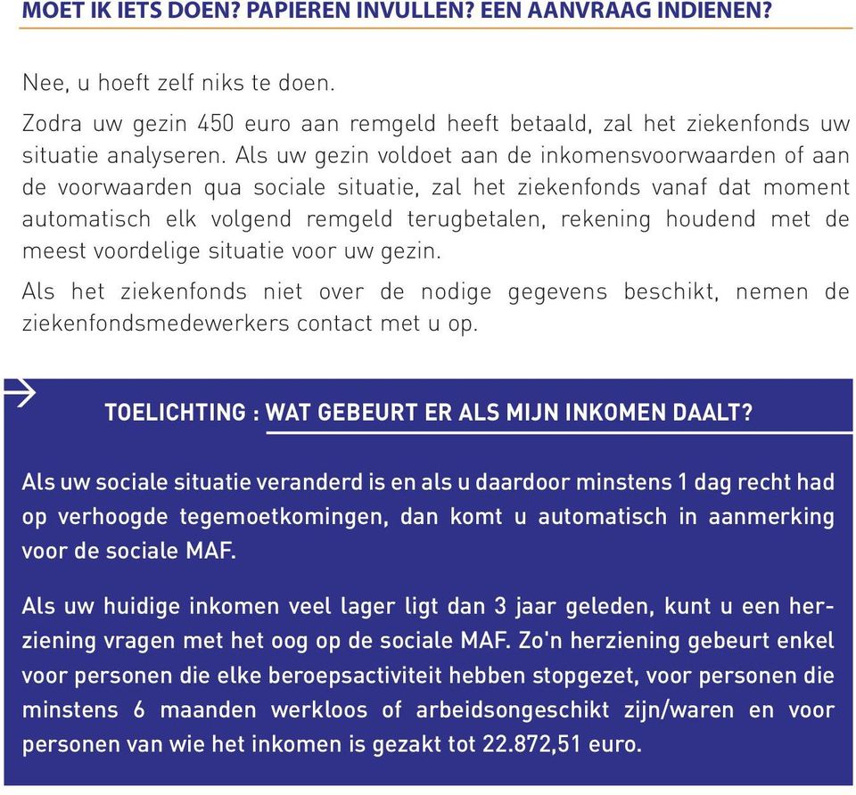 meest voordelige situatie voor uw gezin. Als het ziekenfonds niet over de nodige gegevens beschikt, nemen de ziekenfondsmedewerkers contact met u op.