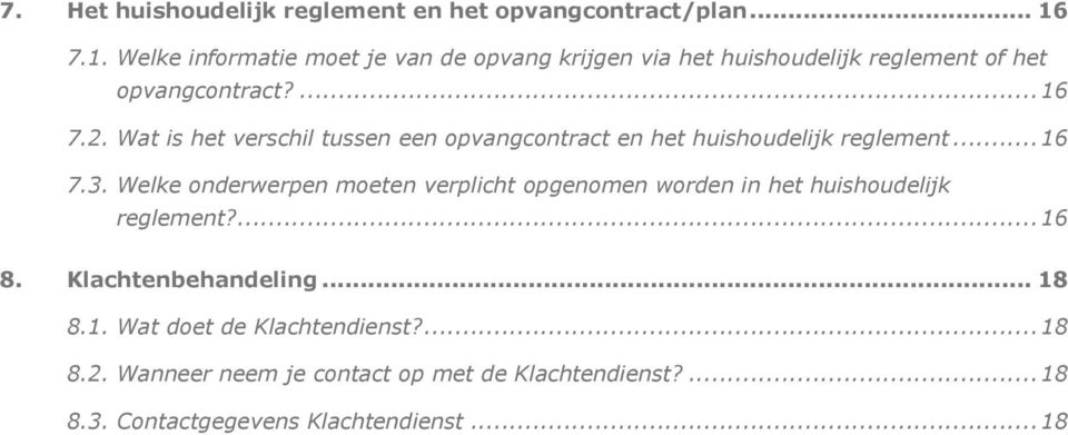 Wat is het verschil tussen een pvangcntract en het huishudelijk reglement... 16 7.3.