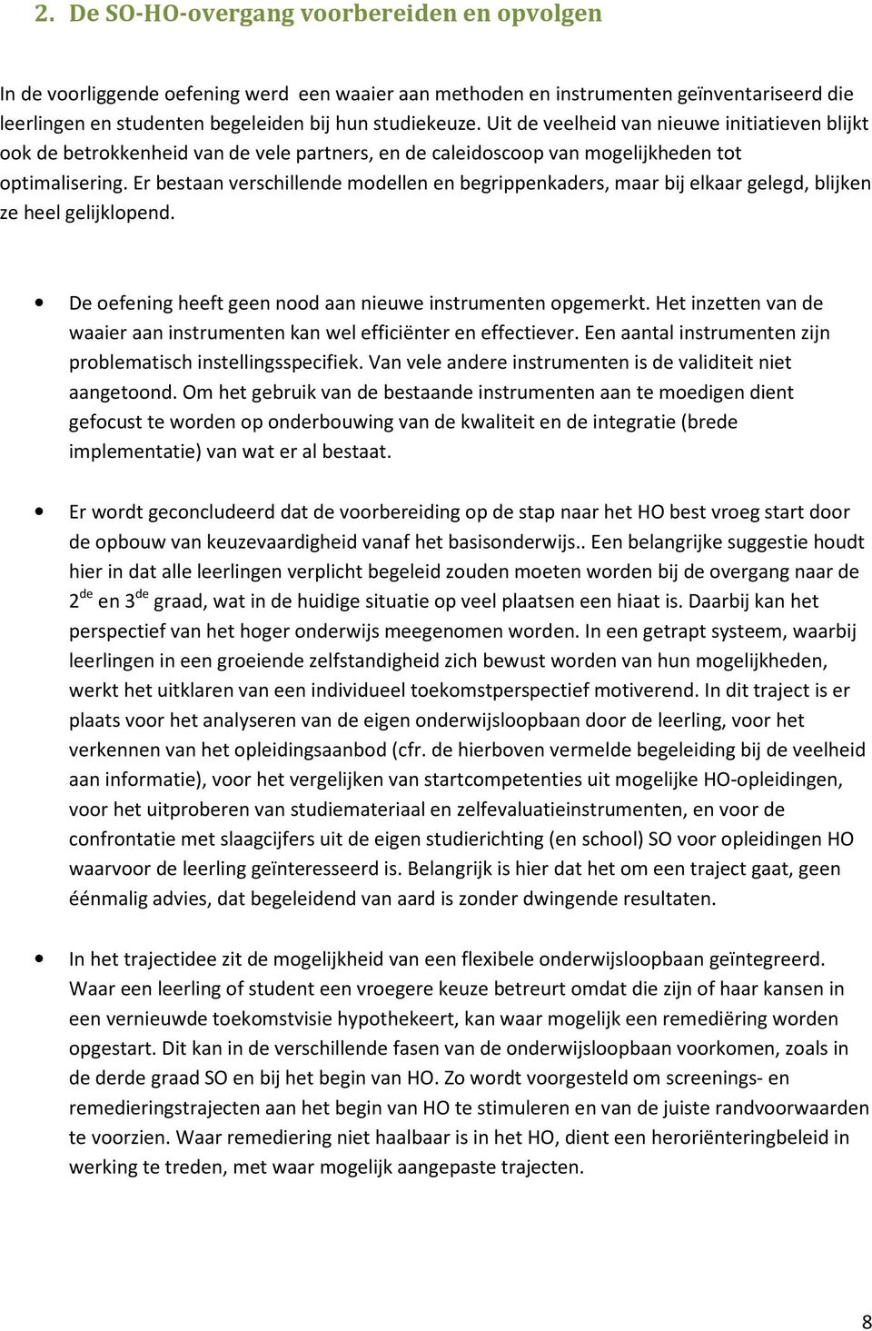 Er bestaan verschillende modellen en begrippenkaders, maar bij elkaar gelegd, blijken ze heel gelijklopend. De oefening heeft geen nood aan nieuwe instrumenten opgemerkt.