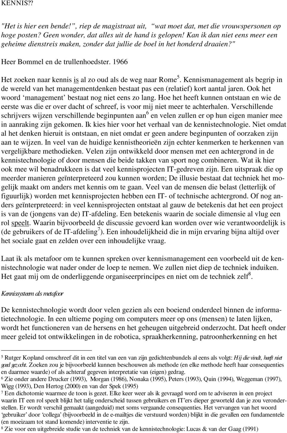 1966 Het zoeken naar kennis is al zo oud als de weg naar Rome 5. Kennismanagement als begrip in de wereld van het managementdenken bestaat pas een (relatief) kort aantal jaren.