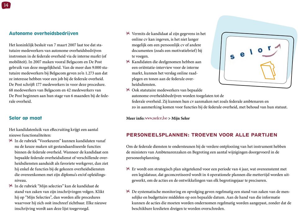 273 aan dat ze interesse hebben voor een job bij de federale overheid. De Post schrijft 177 medewerkers in voor deze procedure.