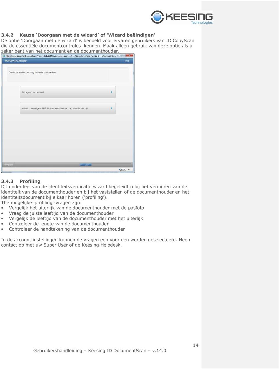 3 Profiling Dit onderdeel van de identiteitsverificatie wizard begeleidt u bij het verifiëren van de identiteit van de documenthouder en bij het vaststellen of de documenthouder en het