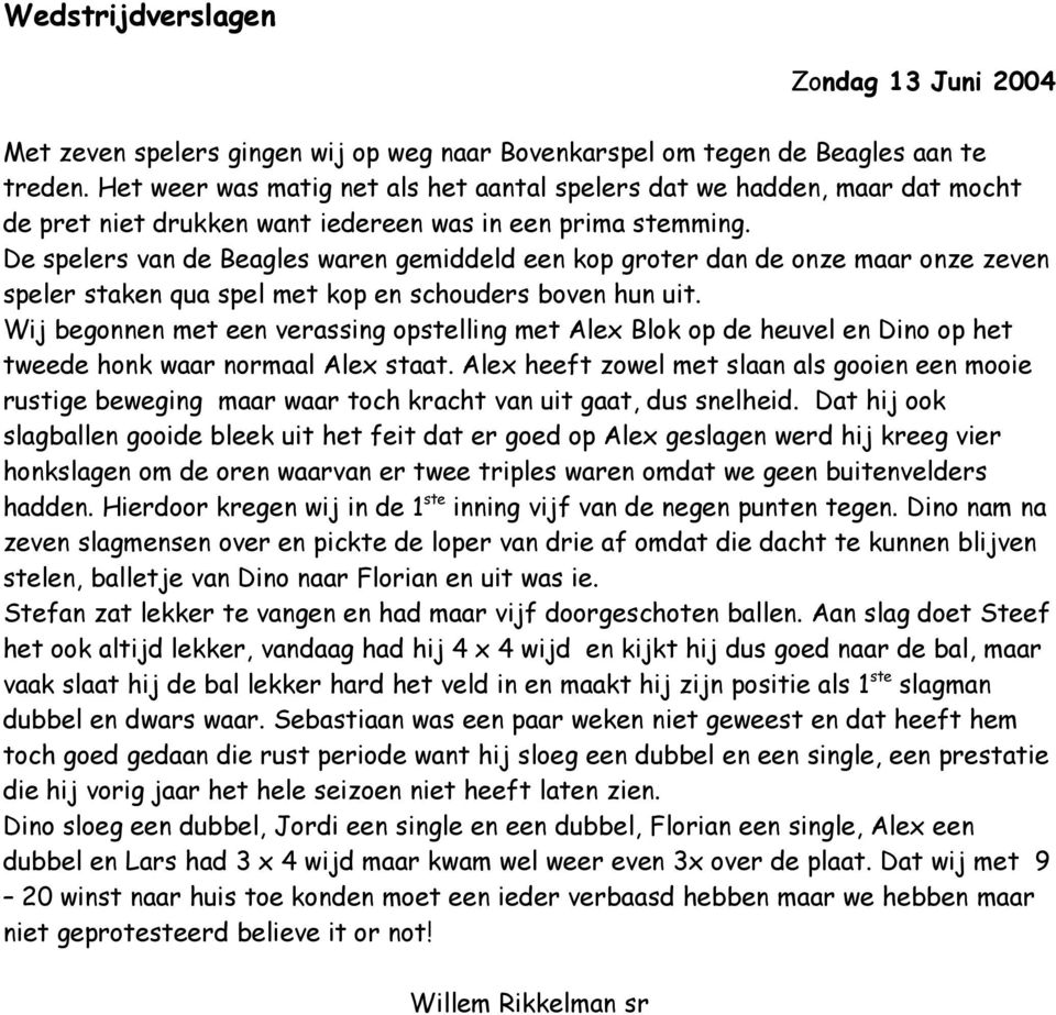 De spelers van de Beagles waren gemiddeld een kop groter dan de onze maar onze zeven speler staken qua spel met kop en schouders boven hun uit.