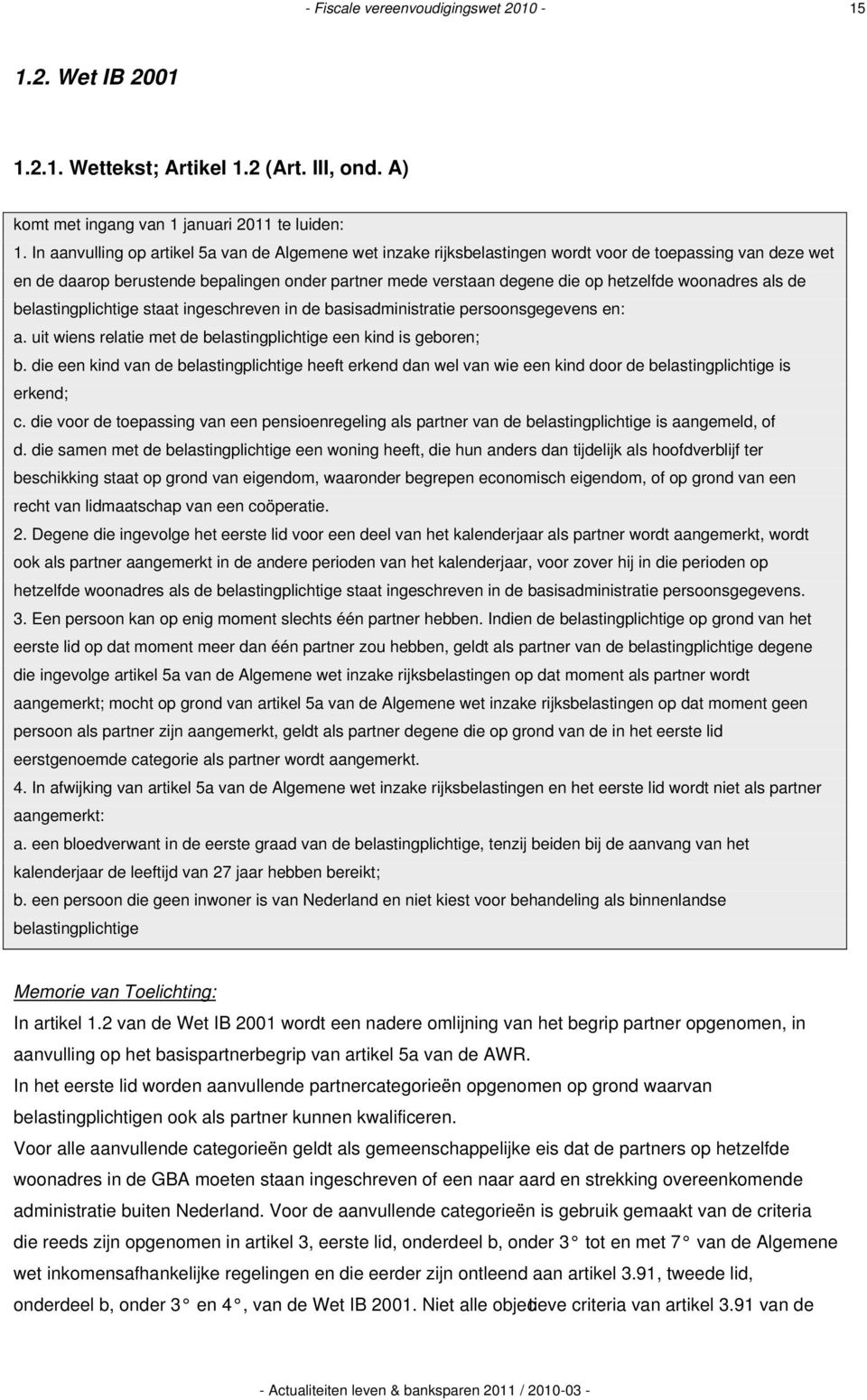 woonadres als de belastingplichtige staat ingeschreven in de basisadministratie persoonsgegevens en: a. uit wiens relatie met de belastingplichtige een kind is geboren; b.