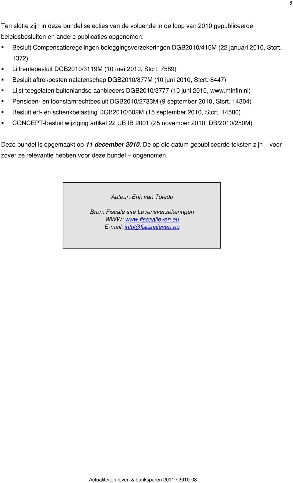 8447) Lijst toegelaten buitenlandse aanbieders DGB2010/3777 (10 juni 2010, www.minfin.nl) Pensioen- en loonstamrechtbesluit DGB2010/2733M (9 september 2010, Stcrt.