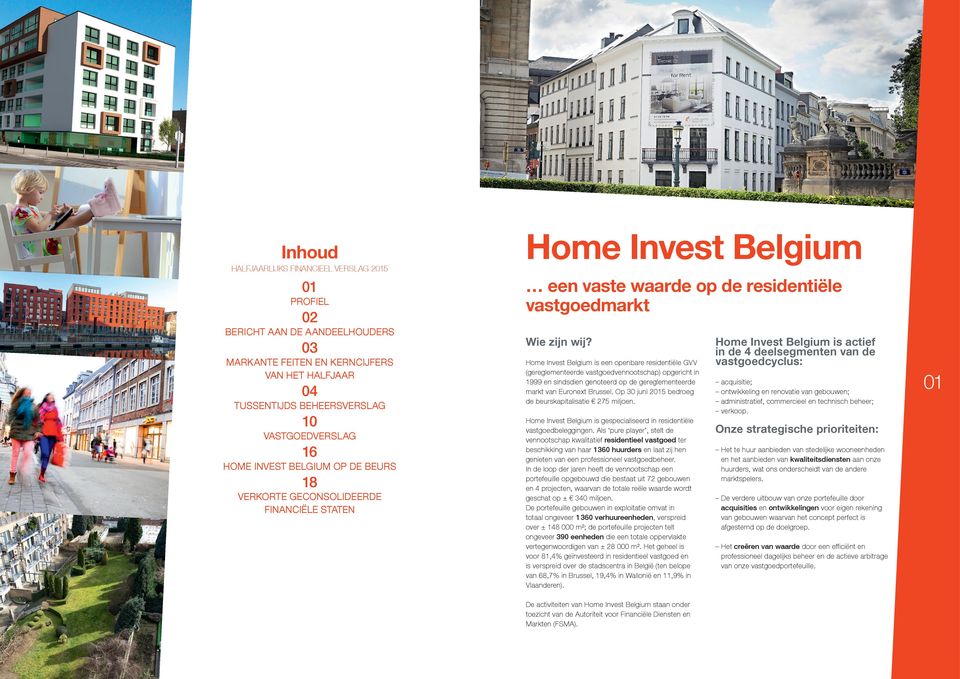 is een openbare residentiële GVV (gereglementeerde vastgoedvennootschap) opgericht in 1999 en sindsdien genoteerd op de gereglementeerde markt van Euronext Brussel.