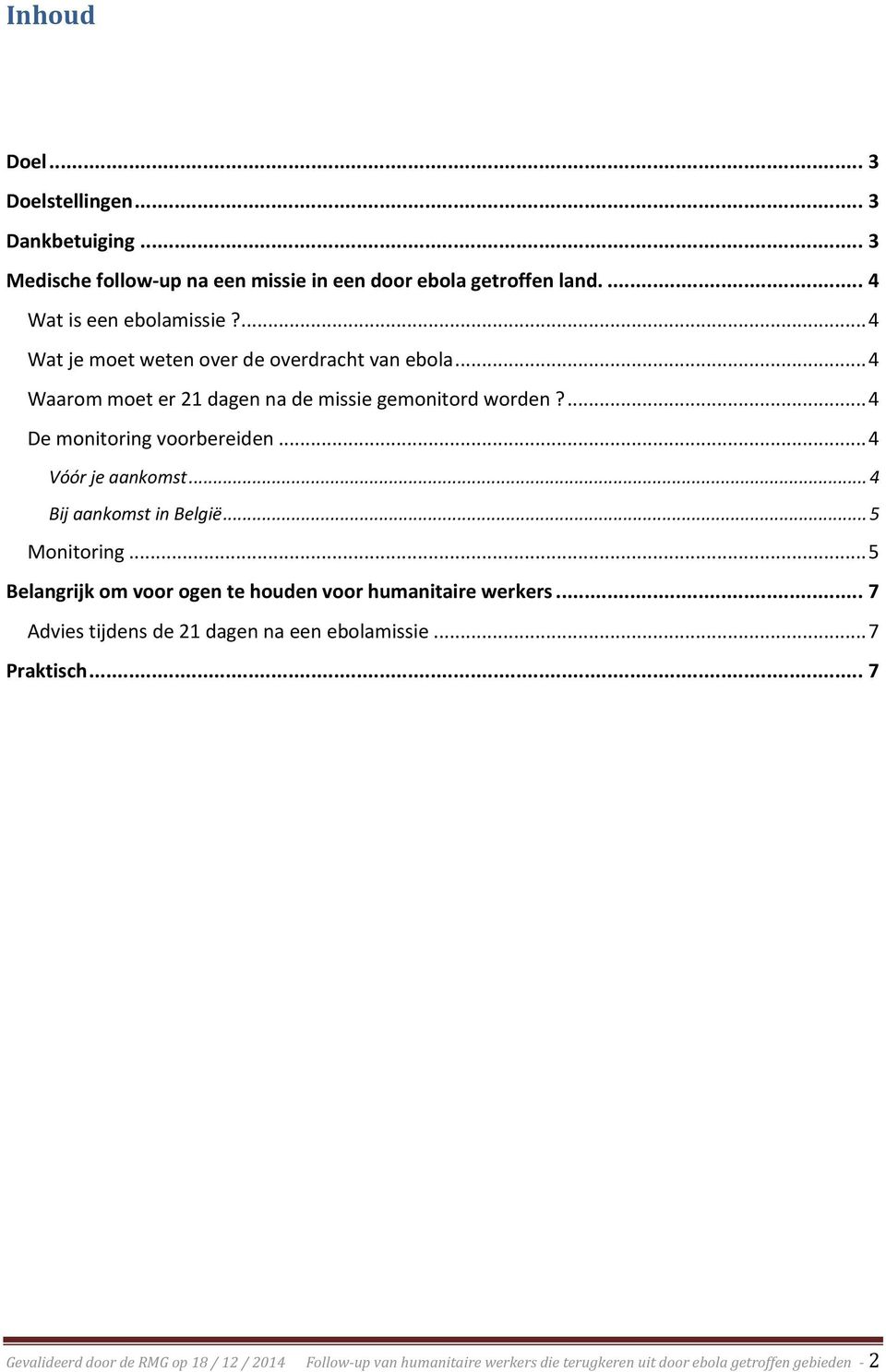 .. 4 Vóór je aankomst... 4 Bij aankomst in België... 5 Monitoring... 5 Belangrijk om voor ogen te houden voor humanitaire werkers.