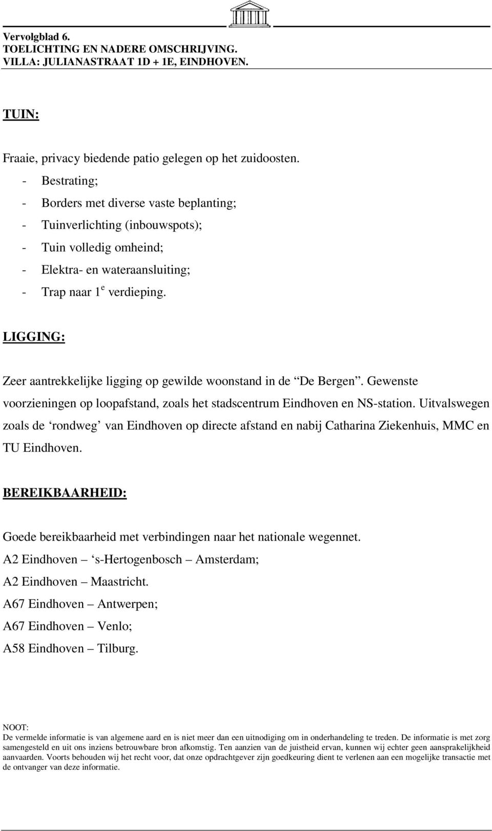 LIGGING: Zeer aantrekkelijke ligging op gewilde woonstand in de De Bergen. Gewenste voorzieningen op loopafstand, zoals het stadscentrum Eindhoven en NS-station.