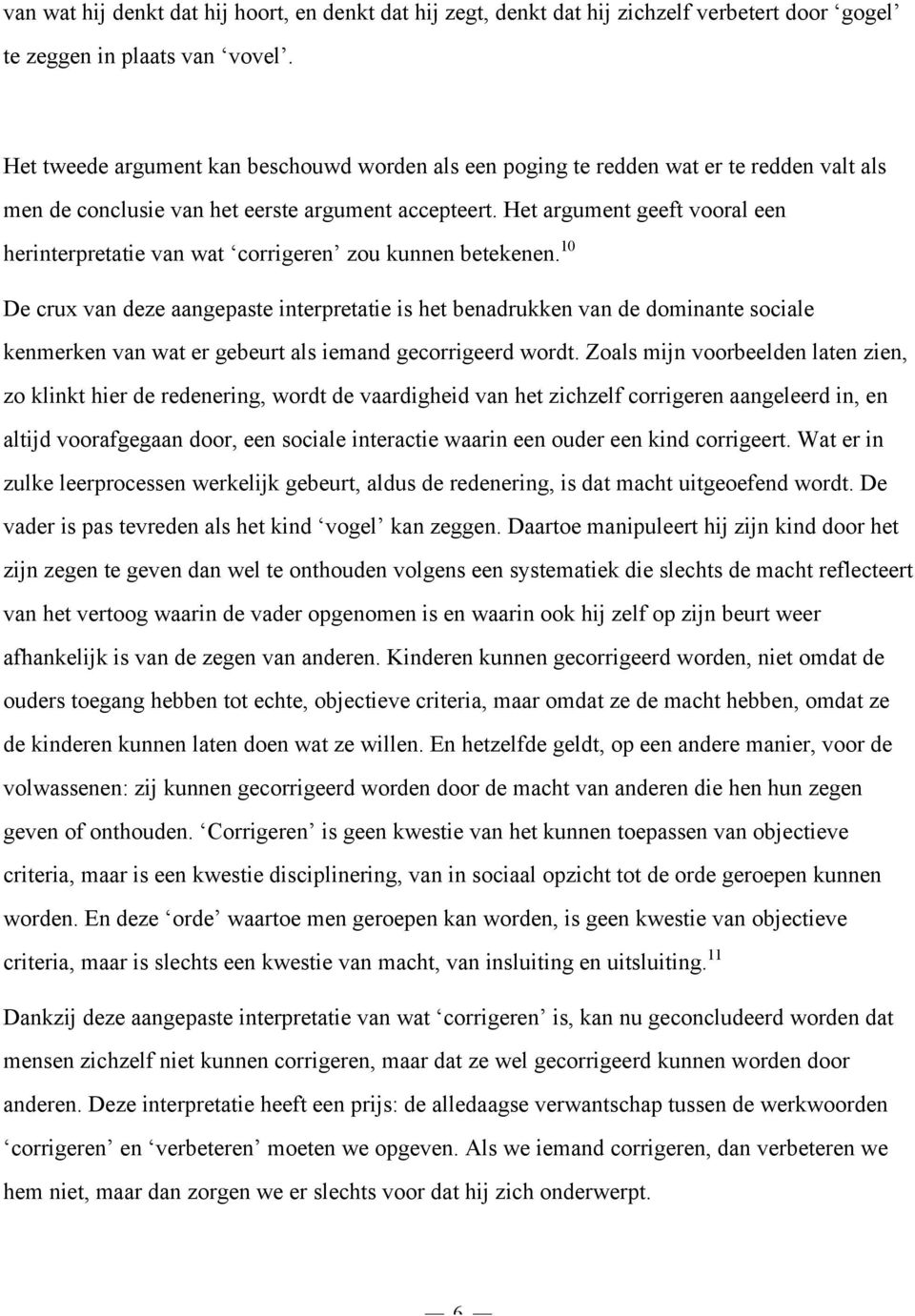 Het argument geeft vooral een herinterpretatie van wat corrigeren zou kunnen betekenen.