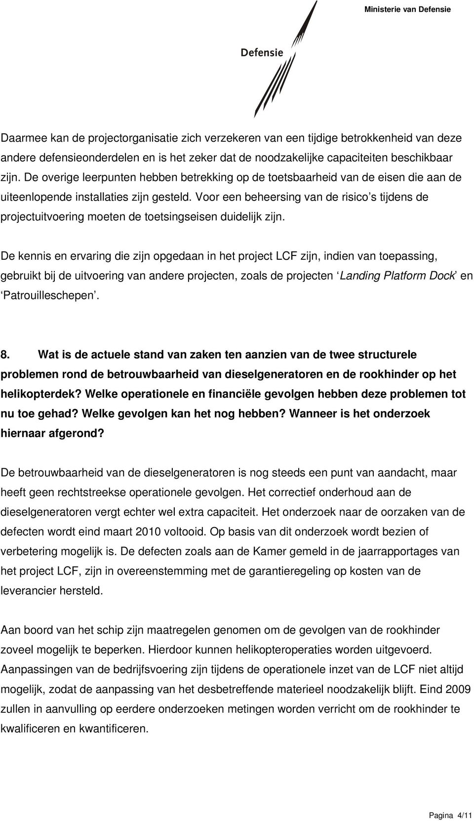 Voor een beheersing van de risico s tijdens de projectuitvoering moeten de toetsingseisen duidelijk zijn.