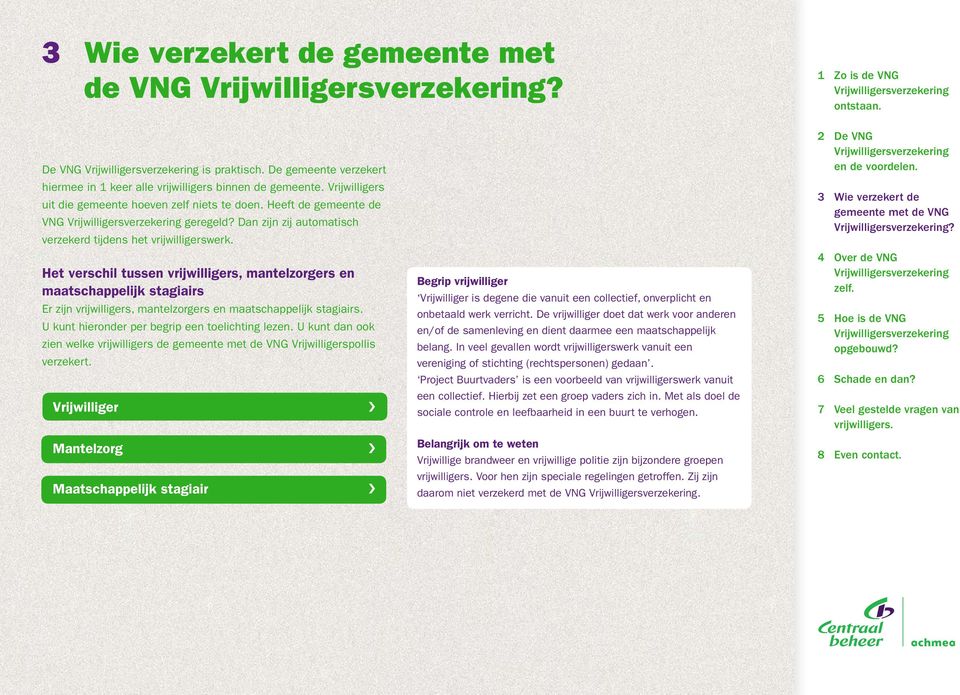 Dan zijn zij automatisch verzekerd tijdens het vrijwilligerswerk.