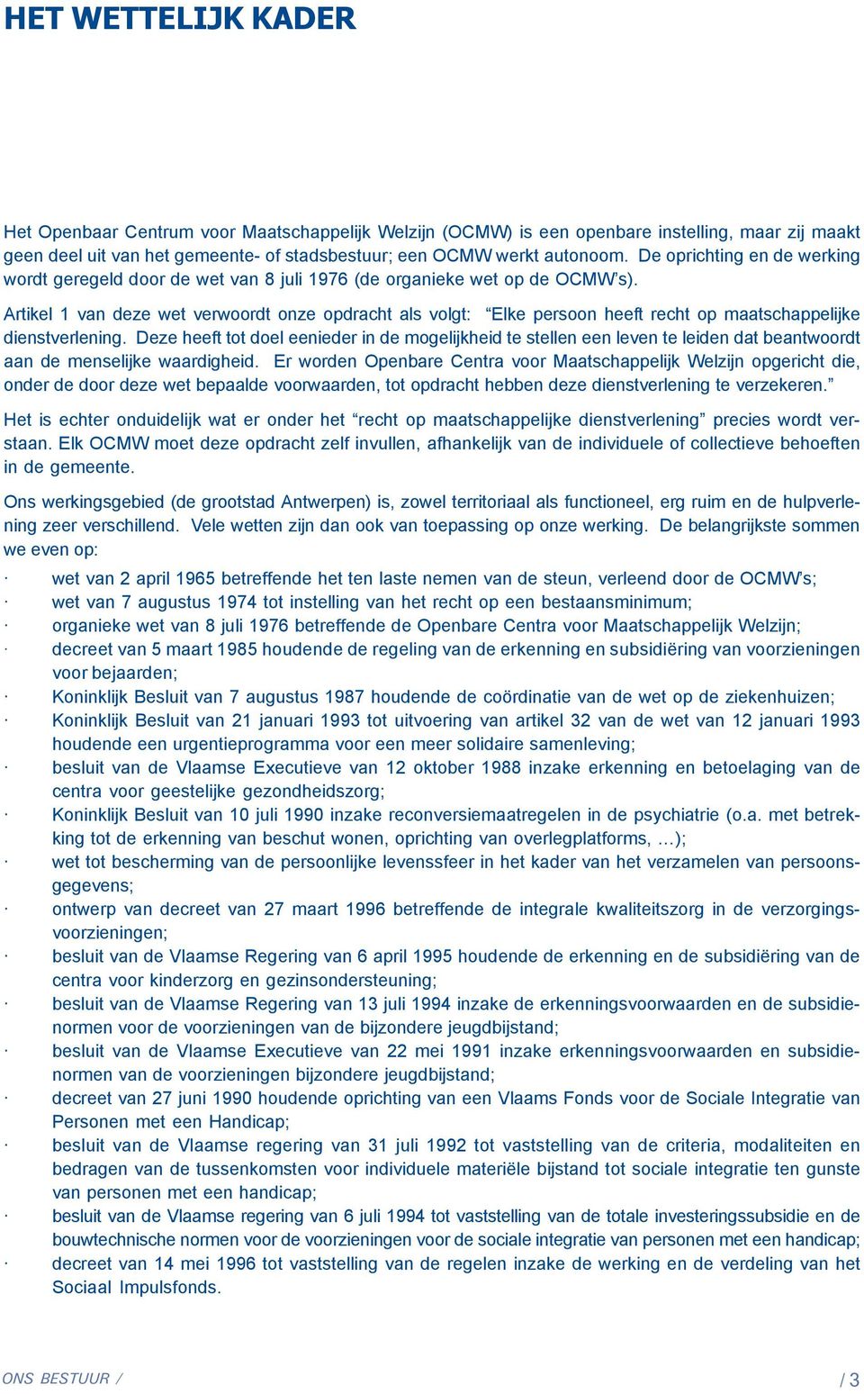 Artikel 1 van deze wet verwoordt onze opdracht als volgt: Elke persoon heeft recht op maatschappelijke dienstverlening.