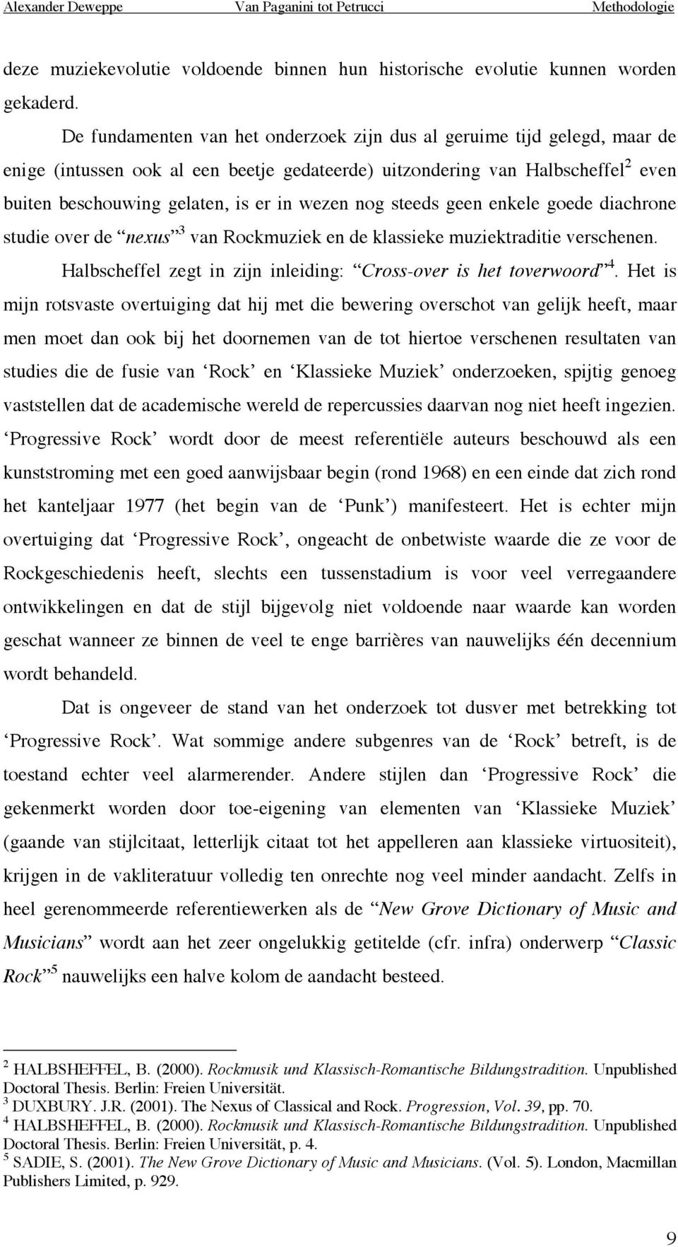 nog steeds geen enkele goede diachrone studie over de nexus 3 van Rockmuziek en de klassieke muziektraditie verschenen. Halbscheffel zegt in zijn inleiding: Cross-over is het toverwoord 4.