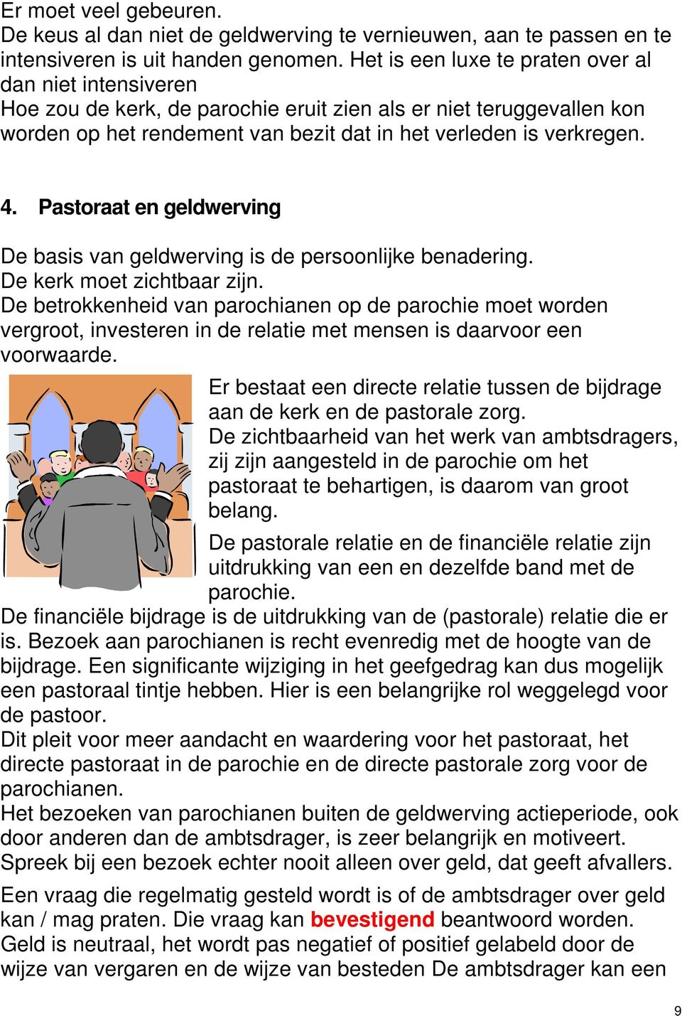 Pastoraat en geldwerving De basis van geldwerving is de persoonlijke benadering. De kerk moet zichtbaar zijn.