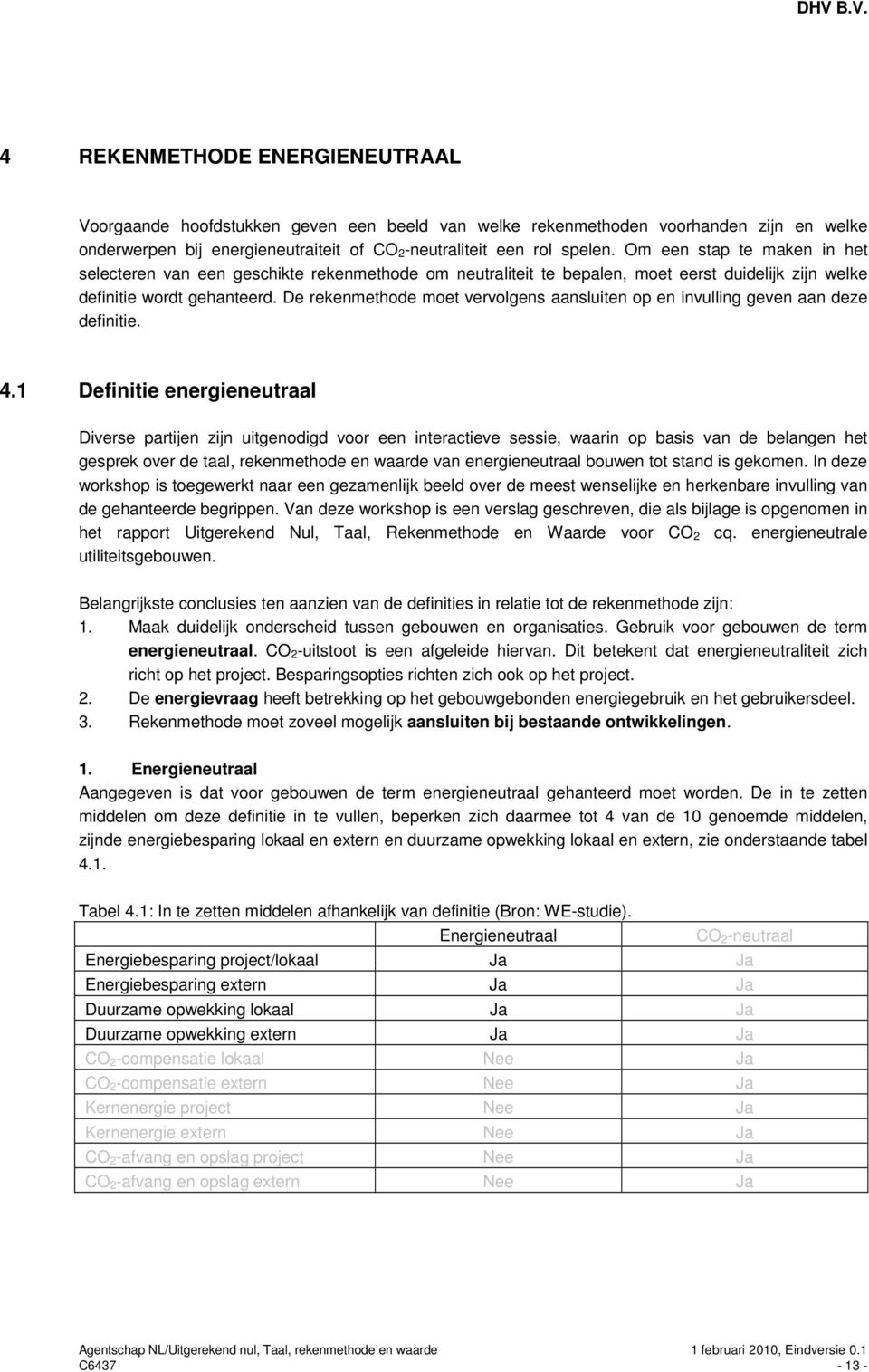 De rekenmethode moet vervolgens aansluiten op en invulling geven aan deze definitie. 4.