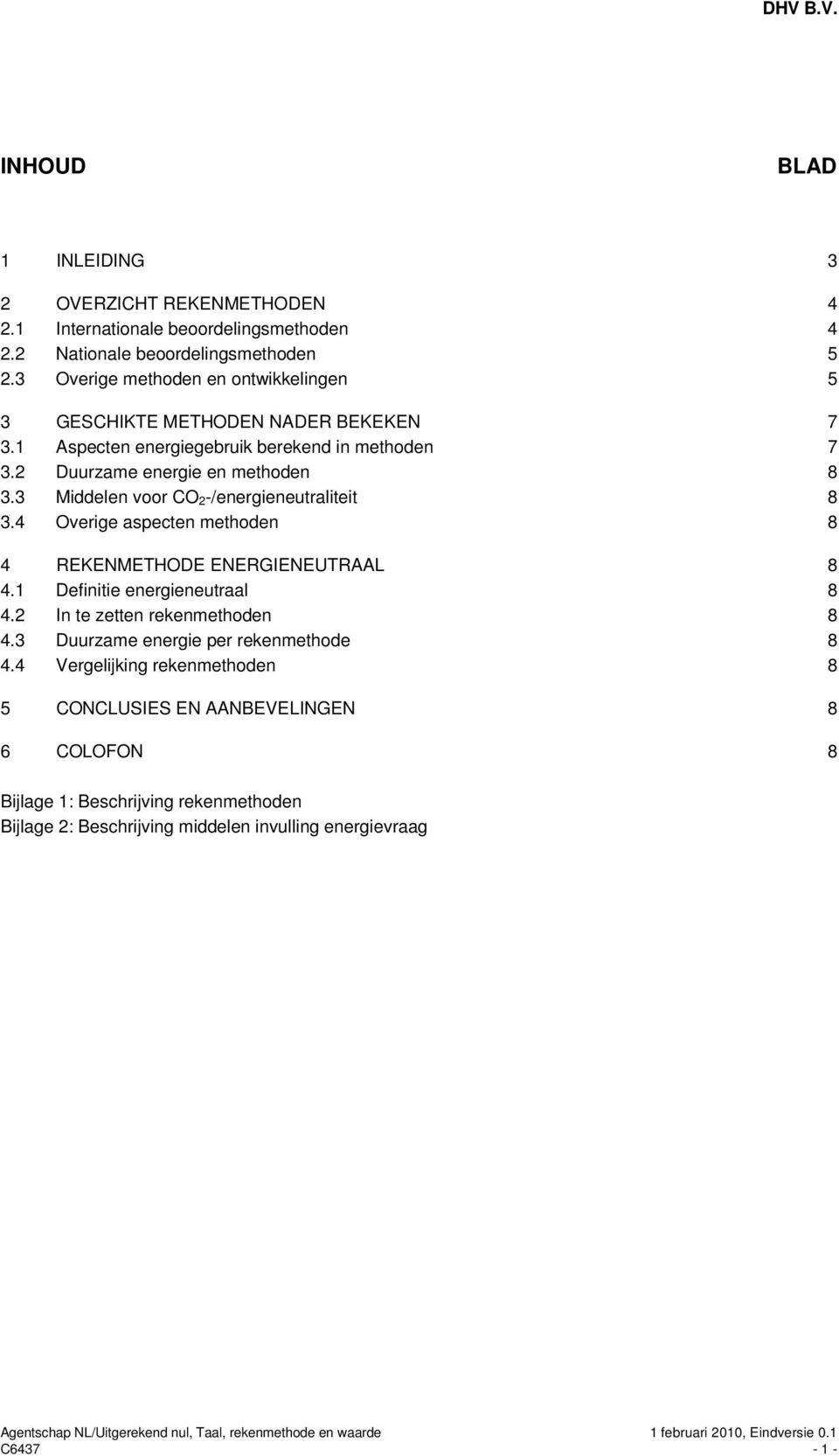 3 Middelen voor CO 2/energieneutraliteit 8 3.4 Overige aspecten methoden 8 4 REKENMETHODE ENERGIENEUTRAAL 8 4.1 Definitie energieneutraal 8 4.2 In te zetten rekenmethoden 8 4.