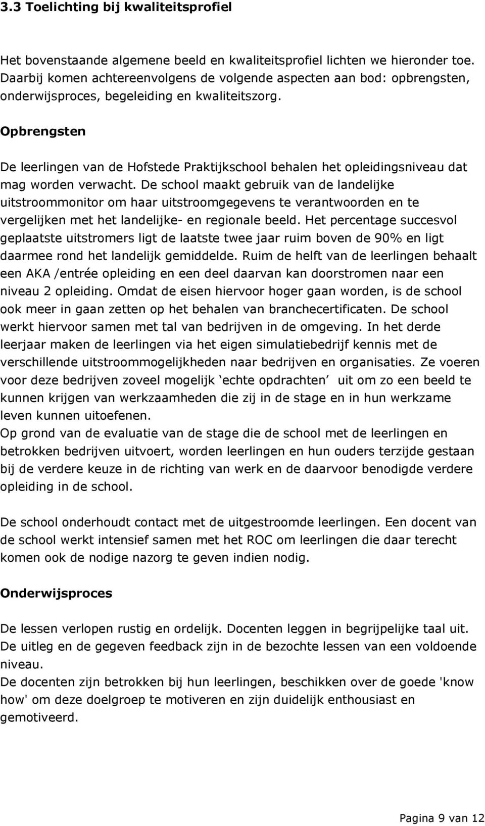 Opbrengsten De leerlingen van de Hofstede Praktijkschool behalen het opleidingsniveau dat mag worden verwacht.