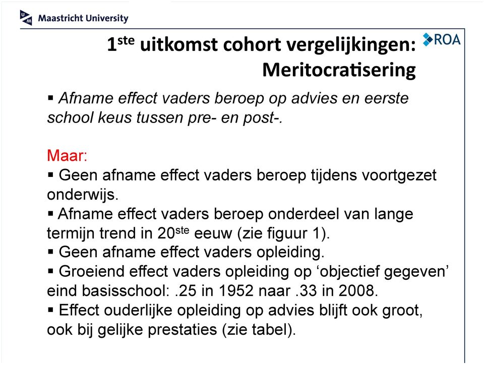 Afname effect vaders beroep onderdeel van lange termijn trend in 20 ste eeuw (zie figuur 1). Geen afname effect vaders opleiding.