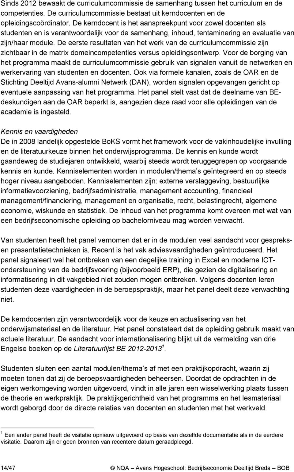 De eerste resultaten van het werk van de curriculumcommissie zijn zichtbaar in de matrix domeincompetenties versus opleidingsontwerp.