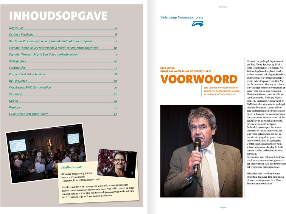 aanbestedingen 12 Panelgesprek 14 Coachsessies 15 Partners Best Value Seminar 18 BVP-projecten 20 Werkbezoek RWZI Garmerwolde 21 Workshops 22 Quotes 24 Begrippen 25 Column Hoe Best Value is dat!