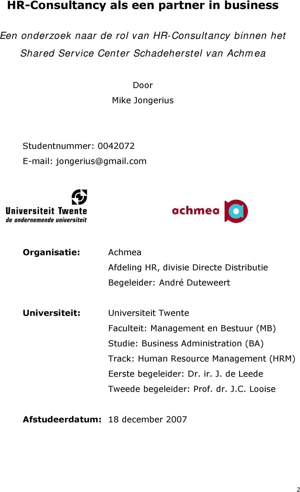 com Organisatie: Achmea Afdeling HR, divisie Directe Distributie Begeleider: André Duteweert Universiteit: Universiteit Twente Faculteit: