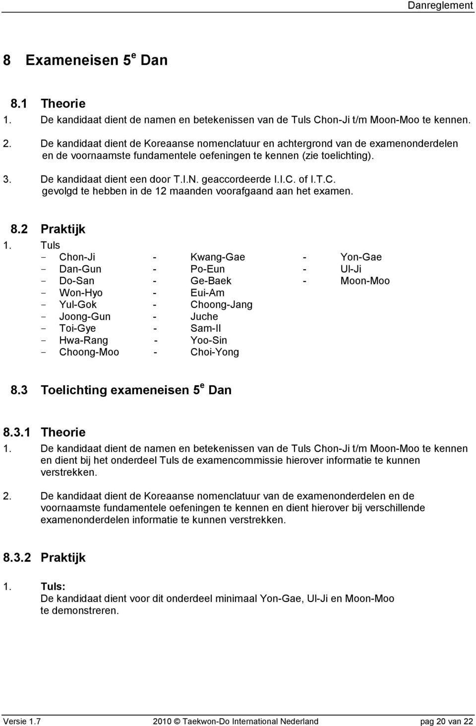 geaccordeerde I.I.C. of I.T.C. gevolgd te hebben in de 12 maanden voorafgaand aan het examen. 8.2 Praktijk 1.