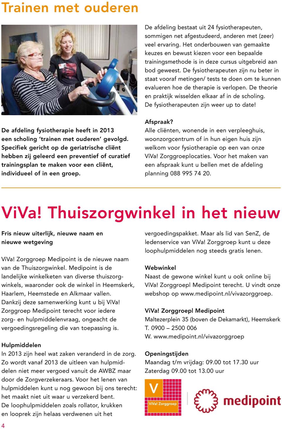 De fysiotherapeuten zijn nu beter in staat vooraf metingen/ tests te doen om te kunnen evalueren hoe de therapie is verlopen. De theorie en praktijk wisselden elkaar af in de scholing.