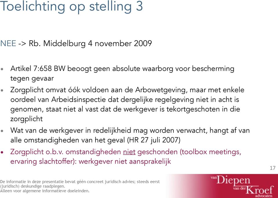 Arbeidsinspectie dat dergelijke regelgeving niet in acht is genomen, staat niet al vast dat de werkgever is tekortgeschoten in die zorgplicht Wat van de werkgever in redelijkheid mag worden