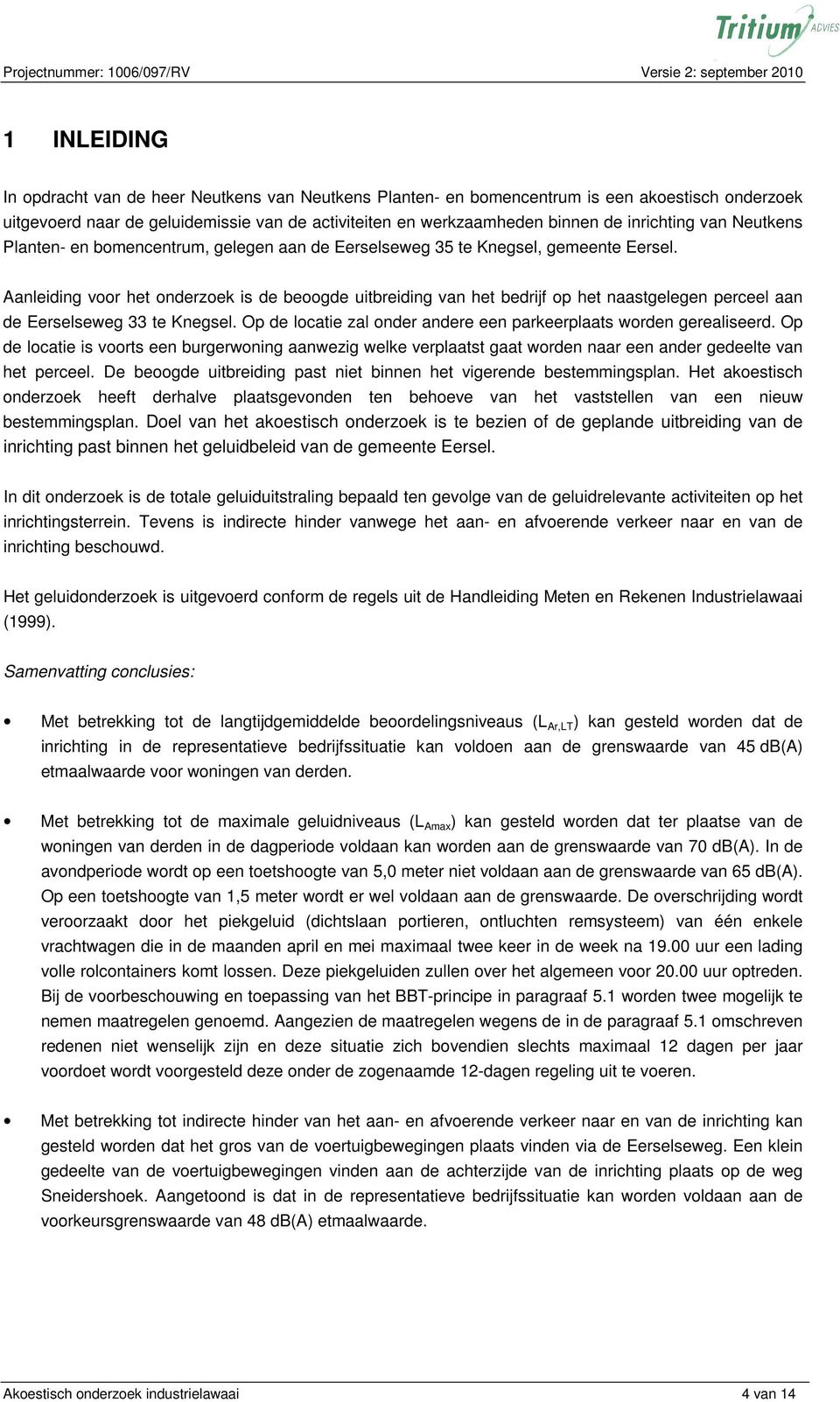 Aanleiding voor het onderzoek is de beoogde uitbreiding van het bedrijf op het naastgelegen perceel aan de Eerselseweg 33 te Knegsel.