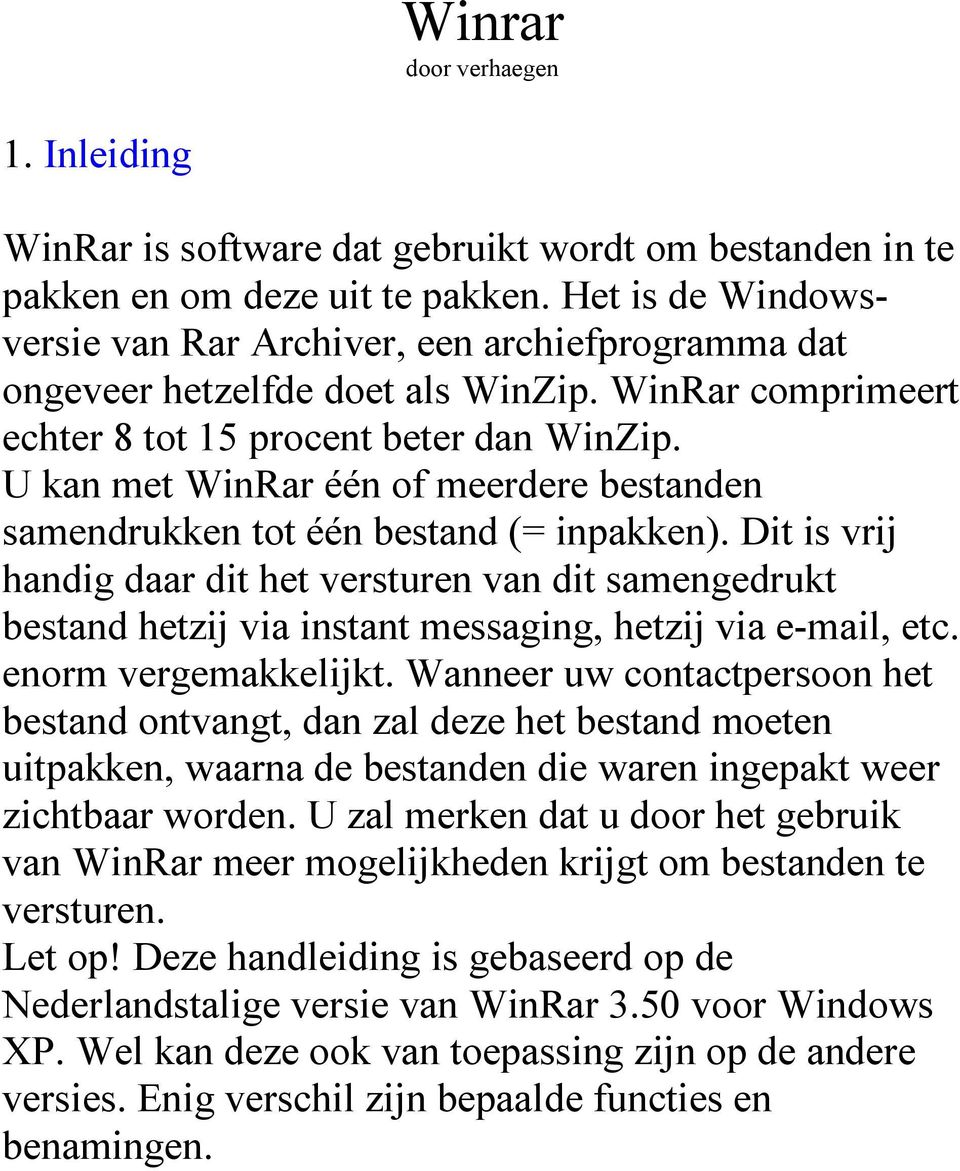 U kan met WinRar één of meerdere bestanden samendrukken tot één bestand (= inpakken).