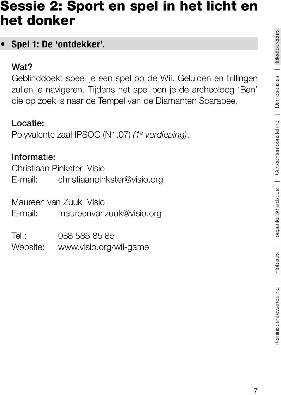 Locatie: Polyvalente zaal IPSOC (N1.07) (1 e verdieping). Christiaan Pinkster Visio E-mail: christiaanpinkster@visio.